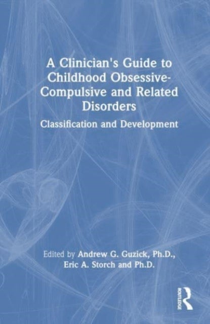 A Clinician's Guide to Childhood Obsessive-Compulsive and Related Disorders - Classification and Development