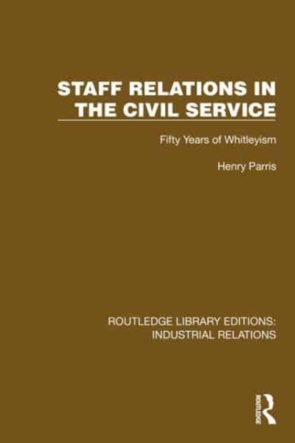 Staff Relations in the Civil Service - Fifty Years of Whitleyism