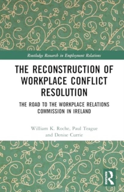 The Reconstruction of Workplace Conflict Resolution - The Road to the Workplace Relations Commission in Ireland