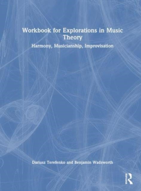 Workbook for Explorations in Music Theory - Harmony, Musicianship, Improvisation