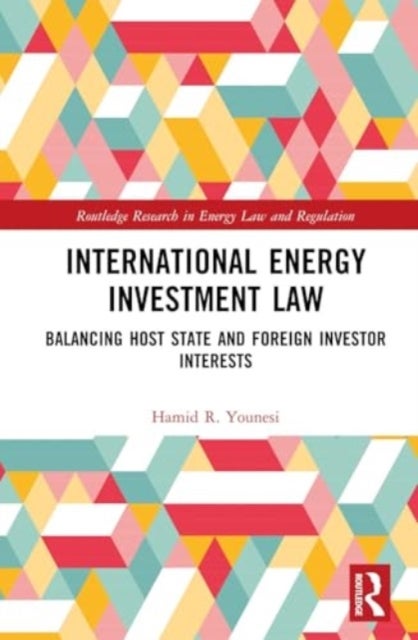 International Energy Investment Law - Balancing Host State and Foreign Investor Interests