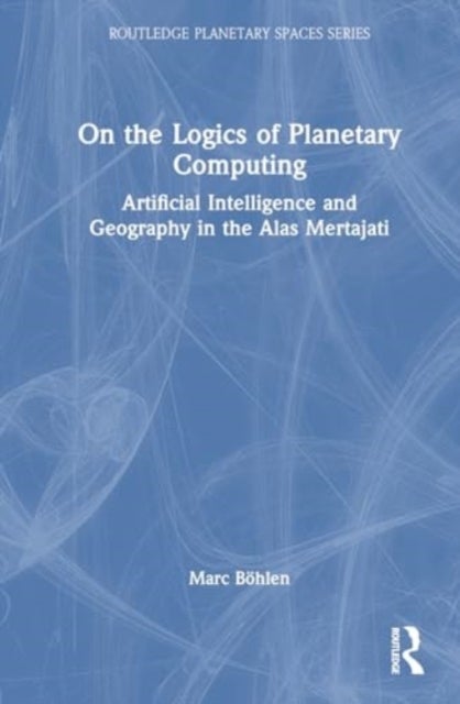 On the Logics of Planetary Computing - Artificial Intelligence and Geography in the Alas Mertajati