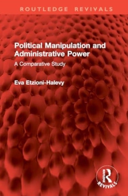 Political Manipulation and Administrative Power - A Comparative Study