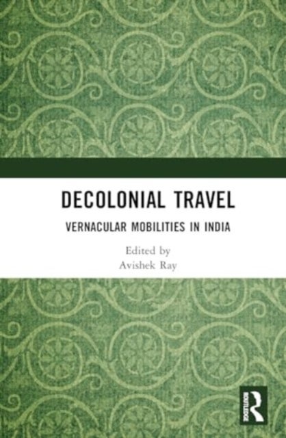 Decolonial Travel - Vernacular Mobilities in India