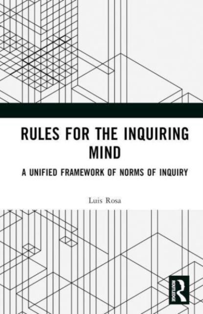 Rules for the Inquiring Mind - A Unified Framework of Norms of Inquiry