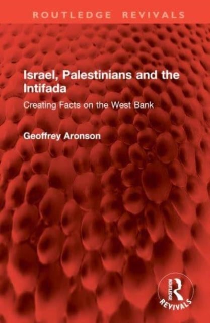Israel, Palestinians and the Intifada - Creating Facts on the West Bank