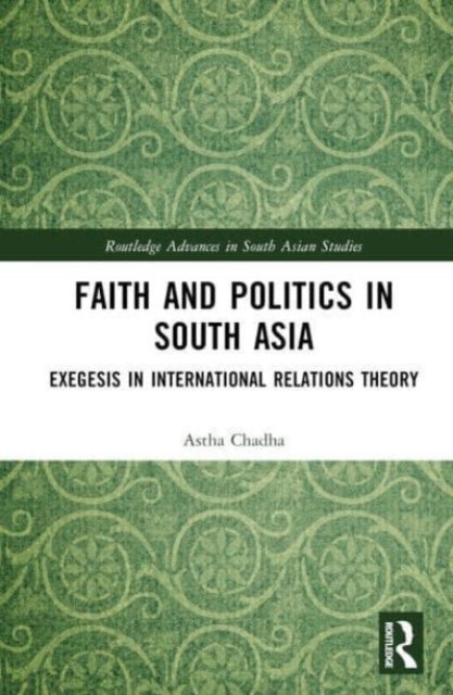 Faith and Politics in South Asia - Exegesis in International Relations