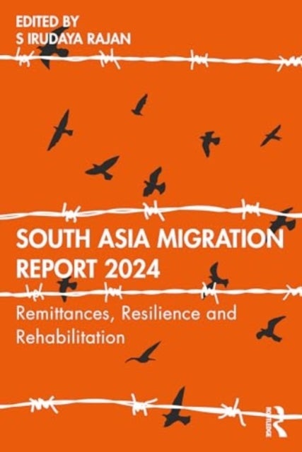 South Asia Migration Report 2024 - Remittances, Resilience and Rehabilitation