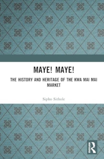 Maye! Maye! - The History and Heritage of the Kwa Mai Mai Market