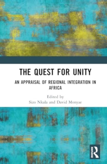The Quest for Unity - An Appraisal of Regional Integration in Africa