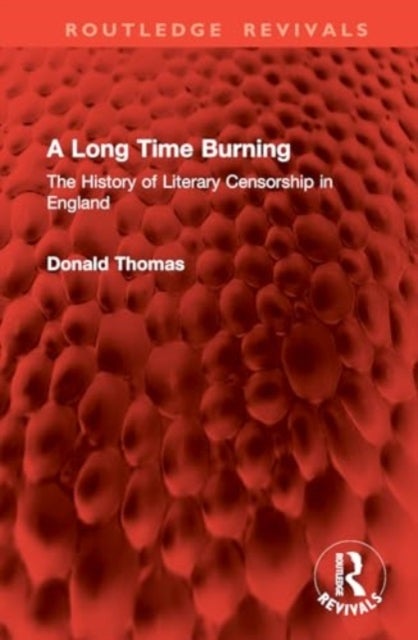 A Long Time Burning - The History of Literary Censorship in England