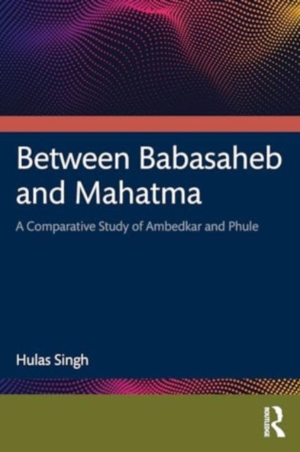Between Babasaheb and Mahatma - A Comparative Study of Ambedkar and Phule