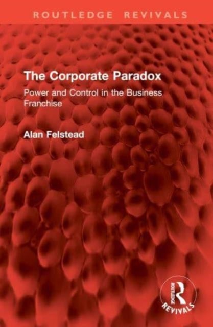 The Corporate Paradox - Power and Control in the Business Franchise