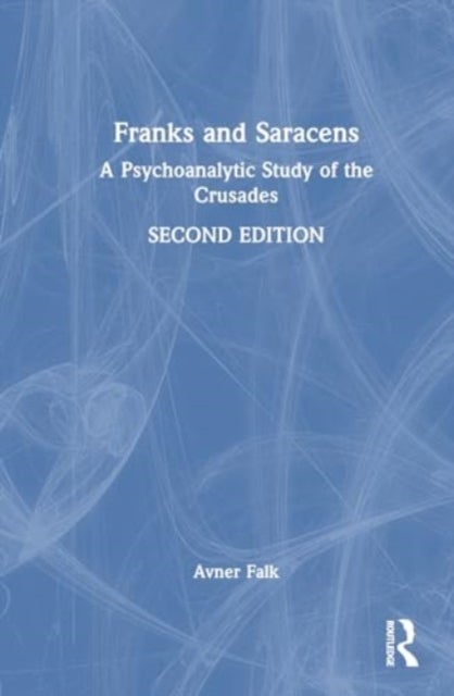Franks and Saracens - A Psychoanalytic Study of the Crusades