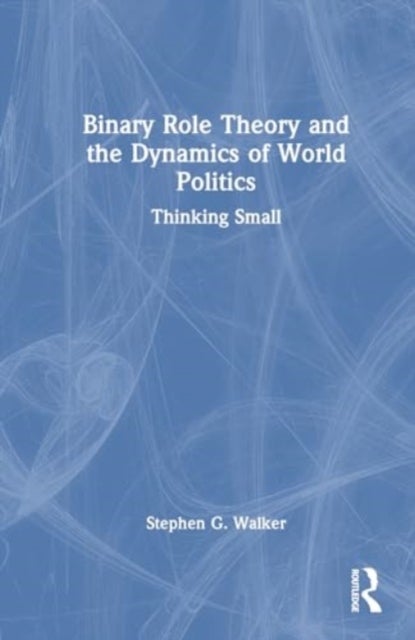 Binary Role Theory and the Dynamics of World Politics - Thinking Small