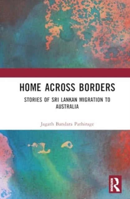 Home Across Borders - An Ethnography of Sri Lankan Immigrants in Australia