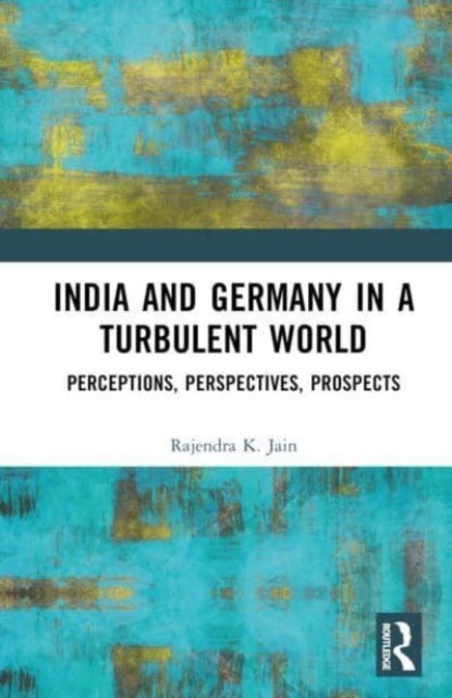India and Germany in a Turbulent World - Perceptions, Perspectives, Prospects