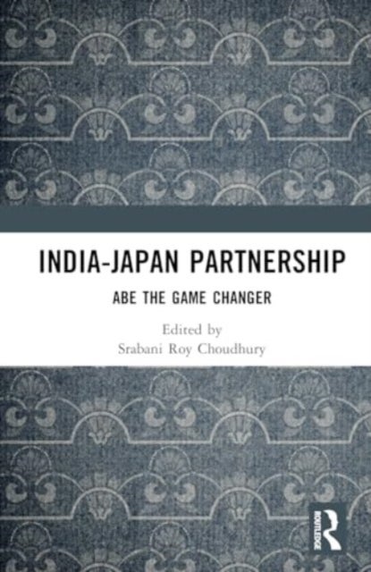 India-Japan Partnership - Abe the Game Changer