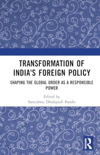 Transformation of India's Foreign Policy - Shaping the Global Order as a Responsible Power