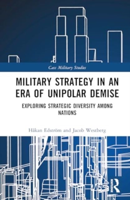 Military Strategy in an Era of Unipolar Demise - Exploring Strategic Diversity among Nations