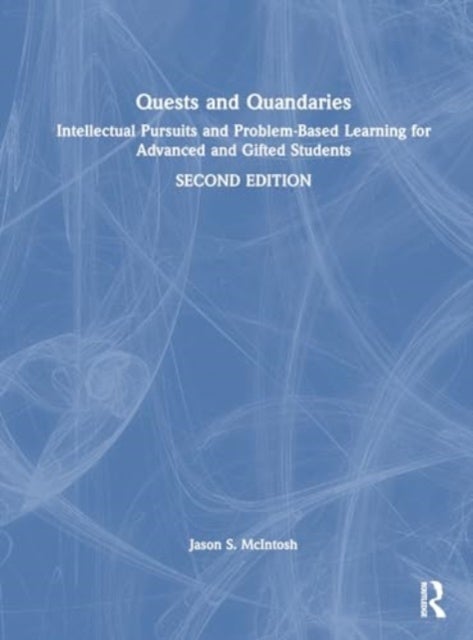 Quests and Quandaries - Intellectual Pursuits and Problem-Based Learning for Advanced and Gifted Students