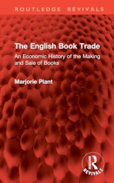 The English Book Trade - An Economic History of the Making and Sale of Books