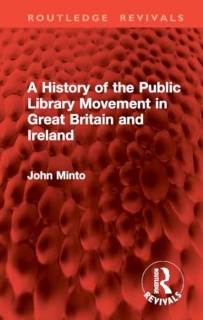 A History of the Public Library Movement in Great Britain and Ireland