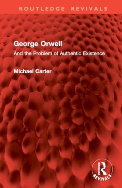 George Orwell - And the Problem of Authentic Existence