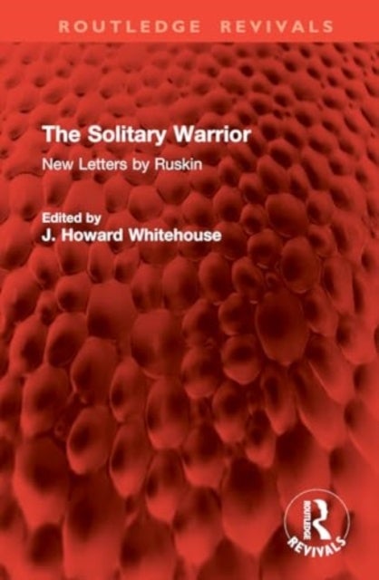 The Solitary Warrior - New Letters by Ruskin