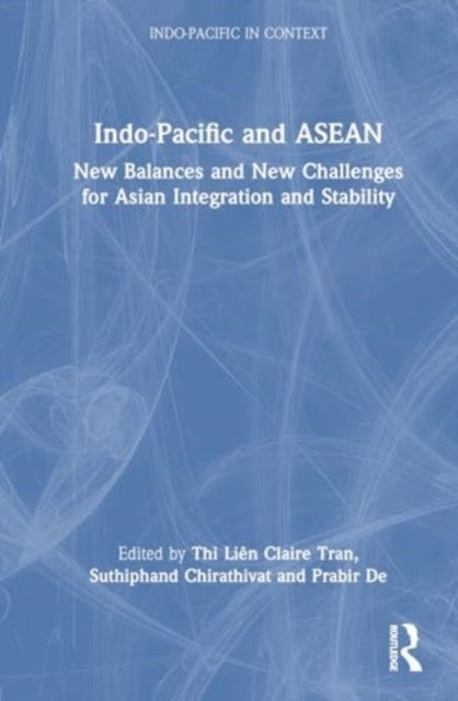 Indo-Pacific and ASEAN - New Balances and New Challenges for Asian Integration and Stability