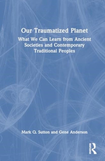 Our Traumatized Planet - A Stark Perspective on the Earth’s Environmental Crises