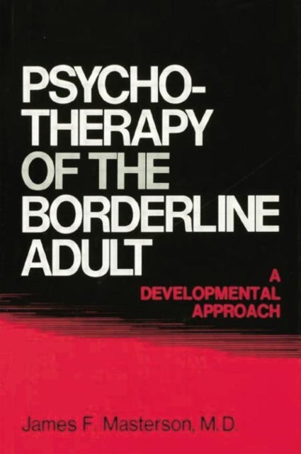 Psychotherapy Of The Borderline Adult - A Developmental Approach