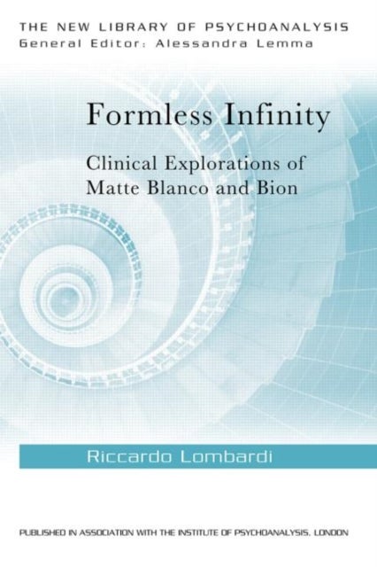 Formless Infinity - Clinical Explorations of Matte Blanco and Bion
