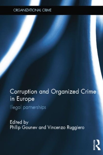 Corruption and Organized Crime in Europe - Illegal partnerships