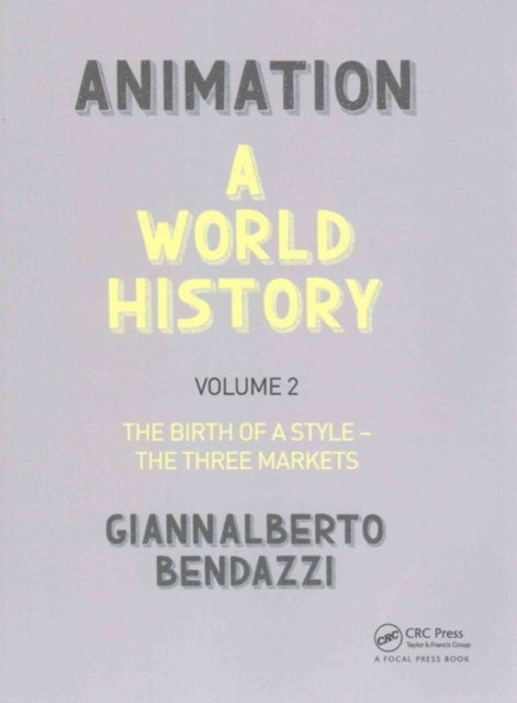 Animation: A World History - Volume II: The Birth of a Style - The Three Markets