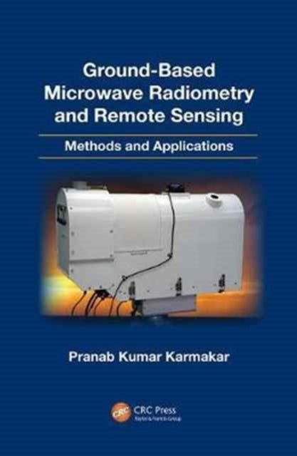 Ground-Based Microwave Radiometry and Remote Sensing - Methods and Applications
