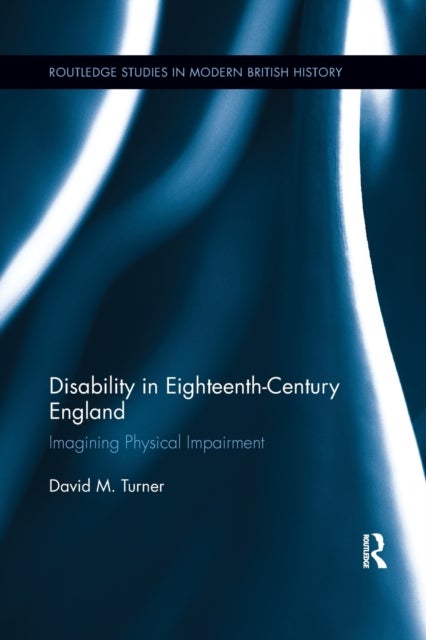 Disability in Eighteenth-Century England - Imagining Physical Impairment