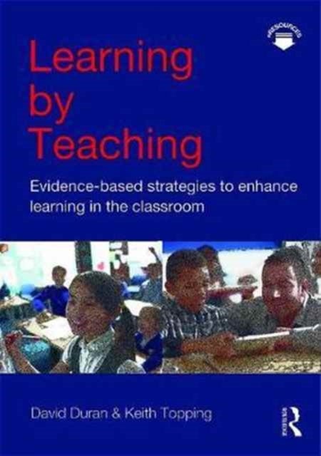 Learning by Teaching - Evidence-based Strategies to Enhance Learning in the Classroom