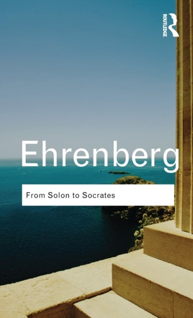 From Solon to Socrates - Greek History and Civilization During the 6th and 5th Centuries BC