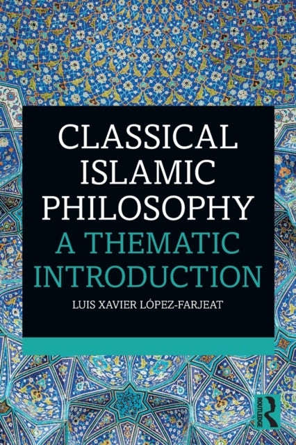 Classical Islamic Philosophy - A Thematic Introduction