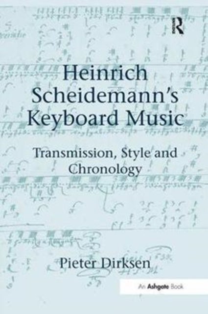 Heinrich Scheidemann's Keyboard Music - Transmission, Style and Chronology