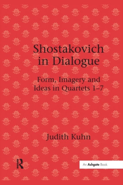 Shostakovich in Dialogue - Form, Imagery and Ideas in Quartets 1-7