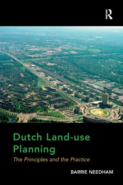 Dutch Land-use Planning - The Principles and the Practice