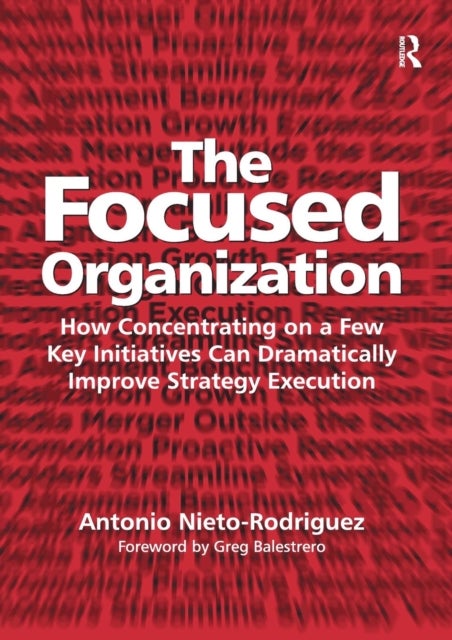 The Focused Organization - How Concentrating on a Few Key Initiatives Can Dramatically Improve Strategy Execution