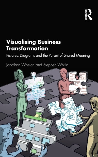 Visualising Business Transformation - Pictures, Diagrams and the Pursuit of Shared Meaning