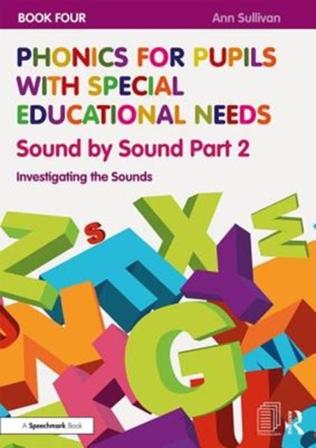 Phonics for Pupils with Special Educational Needs Book 4: Sound by Sound Part 2 - Investigating the Sounds