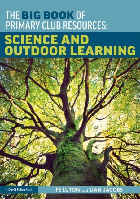 The Big Book of Primary Club Resources: Science and Outdoor Learning - Science and Outdoor Learning