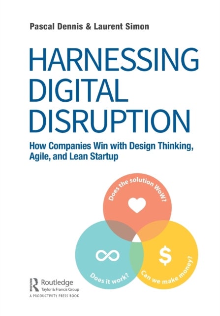 Harnessing Digital Disruption - How Companies Win with Design Thinking, Agile, and Lean Startup