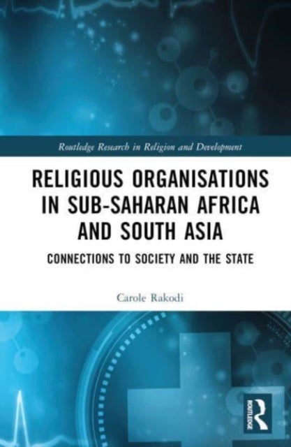 Religious Organisations in Sub-Saharan Africa and South Asia - Connections to Society and the State