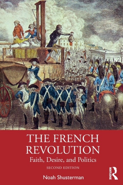 The French Revolution - Faith, Desire, and Politics